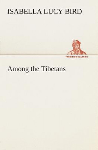 Carte Among the Tibetans Isabella L. (Isabella Lucy) Bird