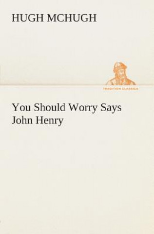Kniha You Should Worry Says John Henry Hugh McHugh