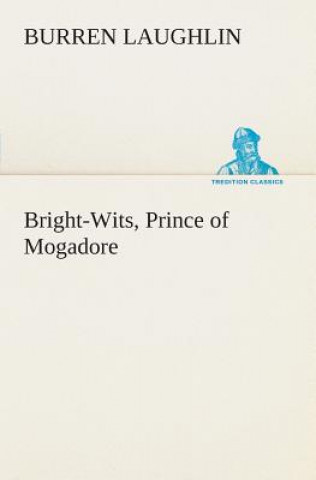 Book Bright-Wits, Prince of Mogadore Burren Laughlin