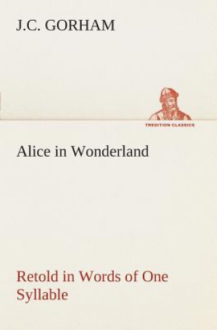 Livre Alice in Wonderland Retold in Words of One Syllable J.C. Gorham