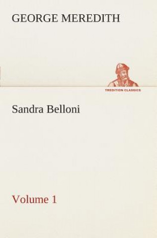 Könyv Sandra Belloni - Volume 1 George Meredith