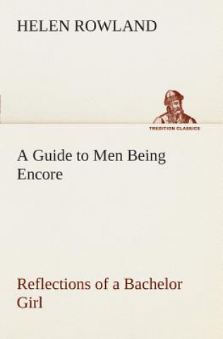 Carte Guide to Men Being Encore Reflections of a Bachelor Girl Helen Rowland