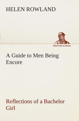 Book Guide to Men Being Encore Reflections of a Bachelor Girl Helen Rowland