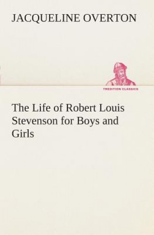 Könyv Life of Robert Louis Stevenson for Boys and Girls Jacqueline Overton