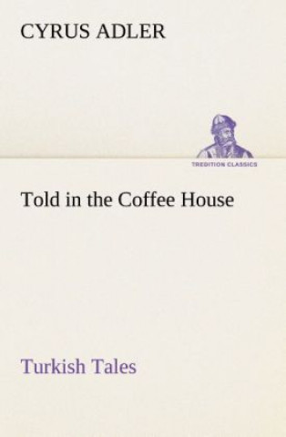 Kniha Told in the Coffee House Turkish Tales Cyrus Adler
