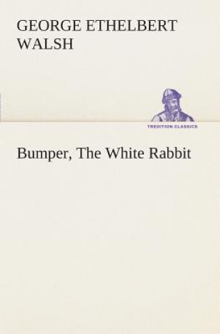 Книга Bumper, The White Rabbit George Ethelbert Walsh