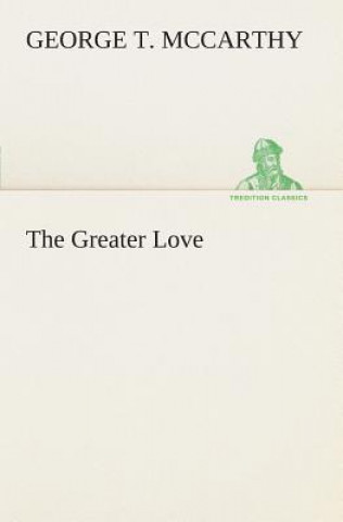 Könyv Greater Love George T. McCarthy