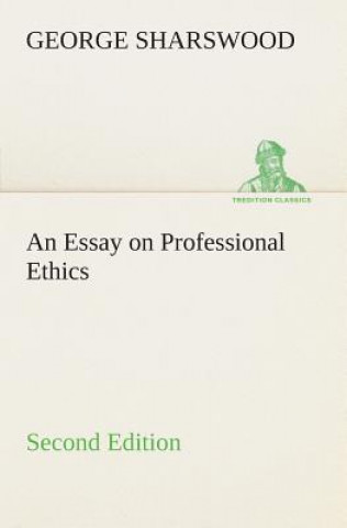 Kniha Essay on Professional Ethics Second Edition George Sharswood