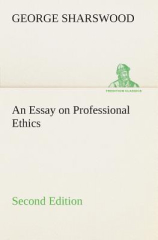 Книга Essay on Professional Ethics Second Edition George Sharswood