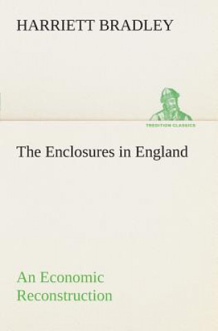 Libro Enclosures in England An Economic Reconstruction Harriett Bradley