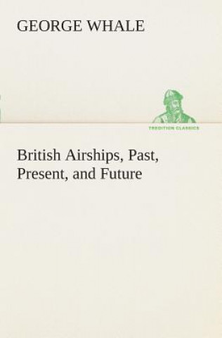Carte British Airships, Past, Present, and Future George Whale