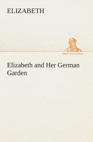 Kniha Elizabeth and Her German Garden lizabeth