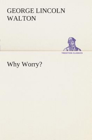 Buch Why Worry? George Lincoln Walton