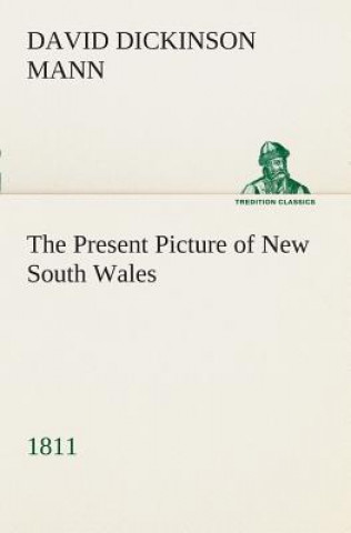 Kniha Present Picture of New South Wales (1811) David Dickinson Mann