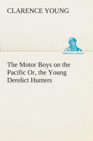 Kniha Motor Boys on the Pacific Or, the Young Derelict Hunters Clarence Young