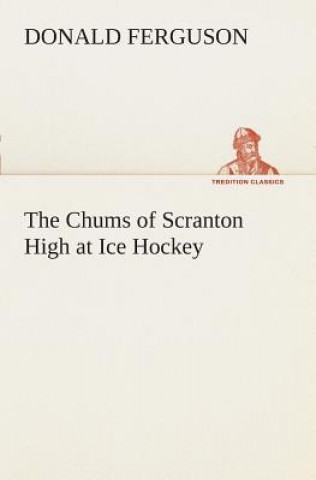 Kniha Chums of Scranton High at Ice Hockey Donald Ferguson