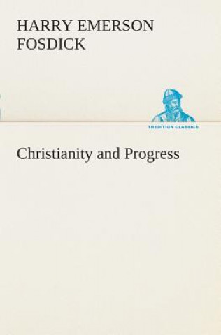 Könyv Christianity and Progress Harry Emerson Fosdick