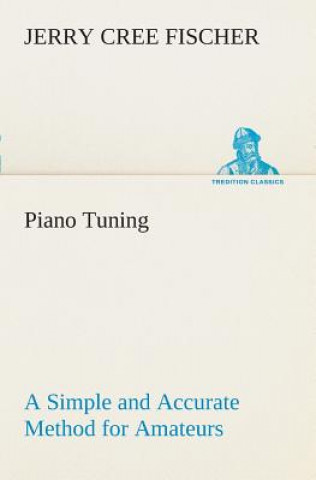 Book Piano Tuning A Simple and Accurate Method for Amateurs J. Cree (Jerry Cree) Fischer