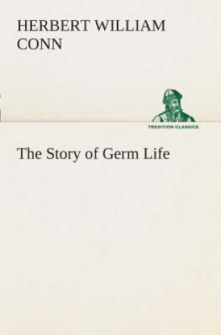 Kniha Story of Germ Life H W (Herbert William) Conn