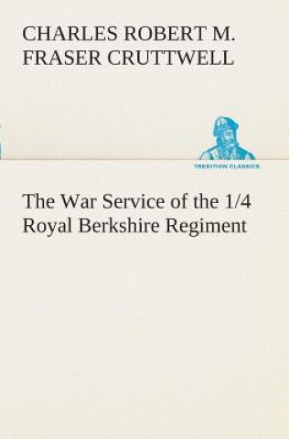 Βιβλίο War Service of the 1/4 Royal Berkshire Regiment (T. F.) C R M F Cruttwell