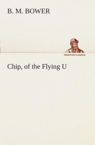 Carte Chip, of the Flying U B. M. Bower