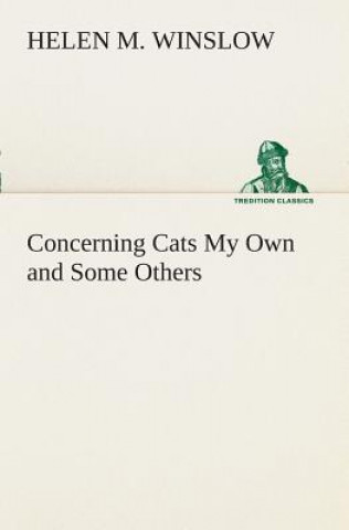 Kniha Concerning Cats My Own and Some Others Helen M. Winslow