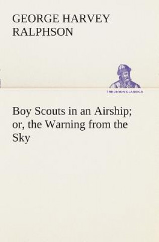 Книга Boy Scouts in an Airship or, the Warning from the Sky G. Harvey (George Harvey) Ralphson