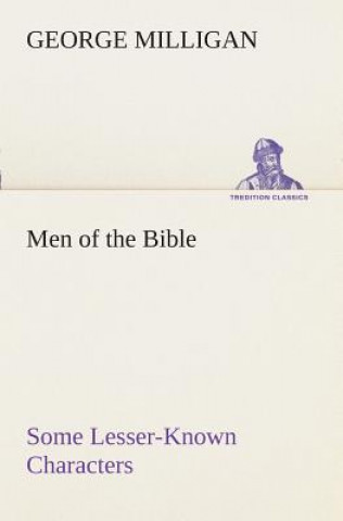 Carte Men of the Bible Some Lesser-Known Characters George Milligan
