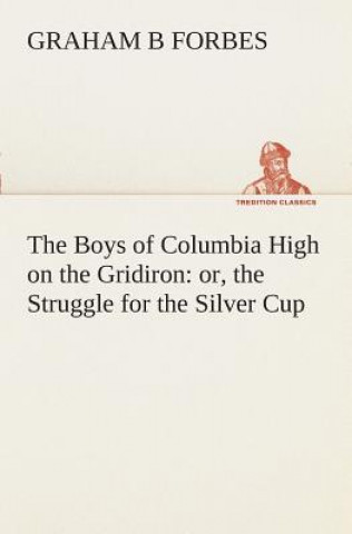 Kniha Boys of Columbia High on the Gridiron Graham B Forbes