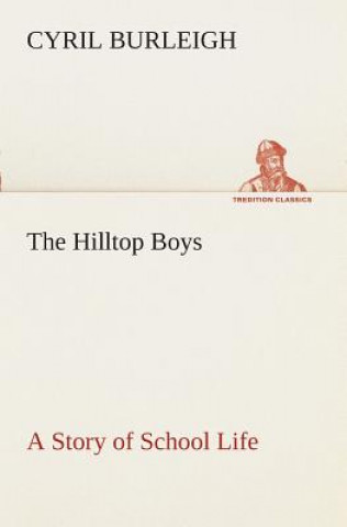 Knjiga Hilltop Boys A Story of School Life Cyril Burleigh