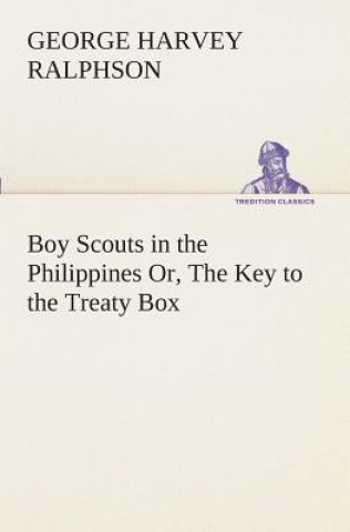Книга Boy Scouts in the Philippines Or, The Key to the Treaty Box G. Harvey (George Harvey) Ralphson