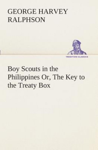 Buch Boy Scouts in the Philippines Or, The Key to the Treaty Box G. Harvey (George Harvey) Ralphson