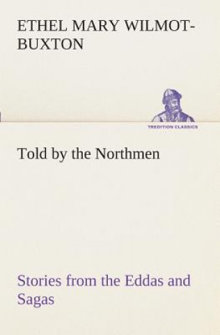 Книга Told by the Northmen E M (Ethel Mary) Wilmot-Buxton