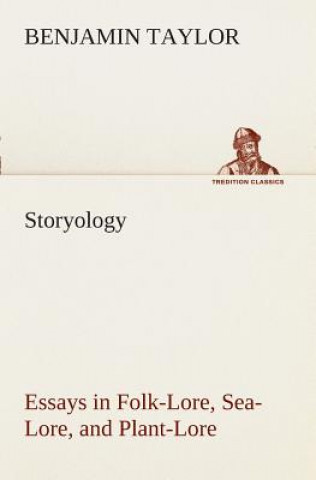 Βιβλίο Storyology Essays in Folk-Lore, Sea-Lore, and Plant-Lore Benjamin Taylor