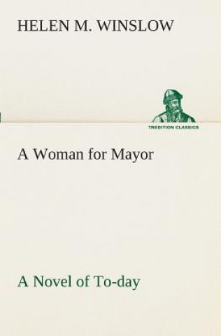 Knjiga Woman for Mayor A Novel of To-day Helen M. Winslow