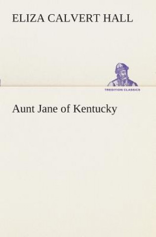 Könyv Aunt Jane of Kentucky Eliza Calvert Hall