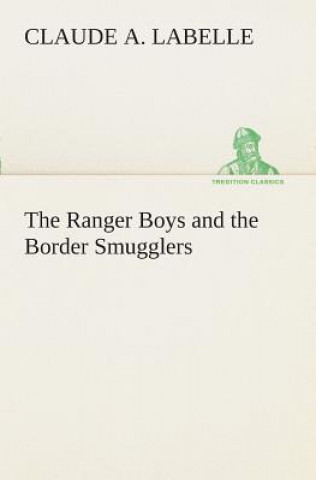 Carte Ranger Boys and the Border Smugglers Claude A. Labelle