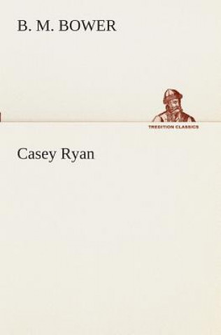 Kniha Casey Ryan B. M. Bower