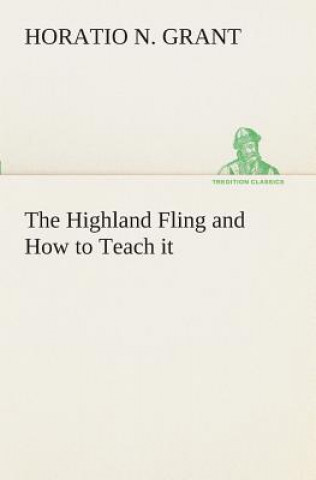 Könyv Highland Fling and How to Teach it Horatio N. Grant