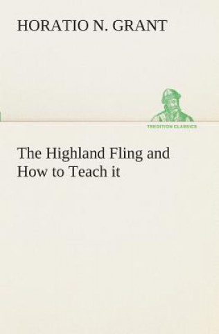 Kniha Highland Fling and How to Teach it Horatio N. Grant