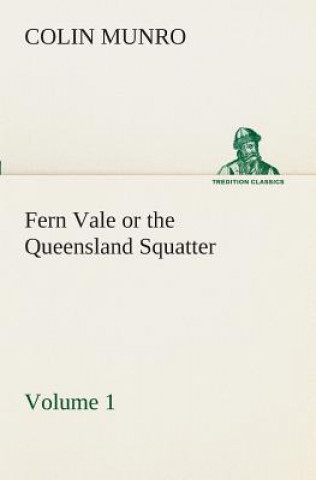 Книга Fern Vale (Volume 1) or the Queensland Squatter Colin Munro