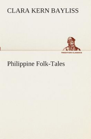 Kniha Philippine Folk-Tales Clara Kern Bayliss