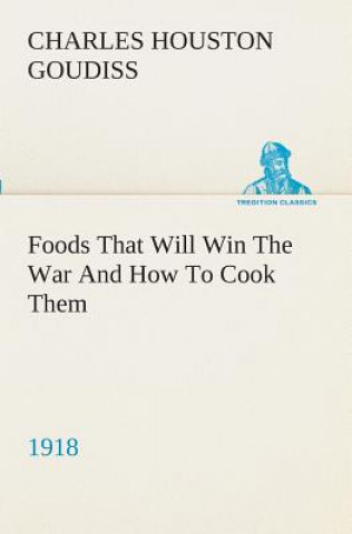 Libro Foods That Will Win The War And How To Cook Them (1918) C. Houston (Charles Houston) Goudiss