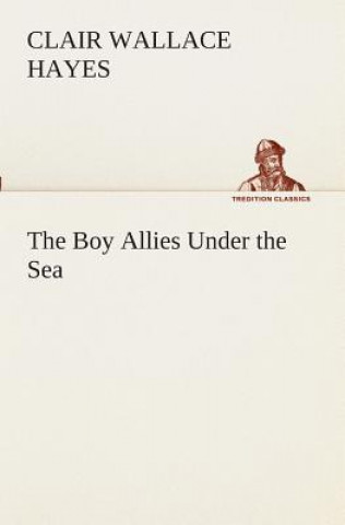 Könyv Boy Allies Under the Sea Clair W. (Clair Wallace) Hayes