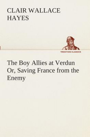 Carte Boy Allies at Verdun Or, Saving France from the Enemy Clair W. (Clair Wallace) Hayes
