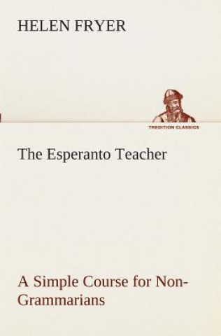 Kniha Esperanto Teacher A Simple Course for Non-Grammarians Helen Fryer