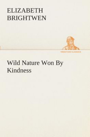 Buch Wild Nature Won By Kindness Elizabeth Brightwen