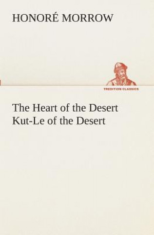 Книга Heart of the Desert Kut-Le of the Desert Honoré Morrow