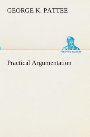 Könyv Practical Argumentation George K. Pattee