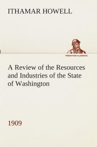 Carte Review of the Resources and Industries of the State of Washington, 1909 Ithamar Howell